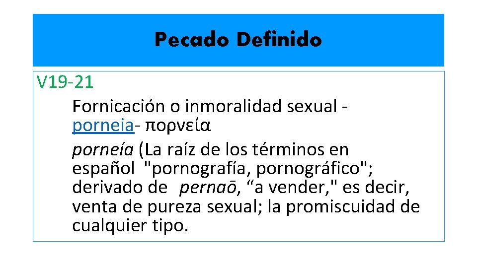 Pecado Definido V 19 -21 Fornicación o inmoralidad sexual porneia- πορνεία porneía (La raíz