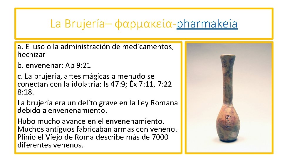 La Brujería– φαρμακεία-pharmakeia a. El uso o la administración de medicamentos; hechizar b. envenenar: