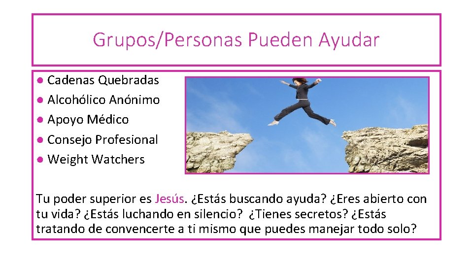  Grupos/Personas Pueden Ayudar ● Cadenas Quebradas ● Alcohólico Anónimo ● Apoyo Médico ●