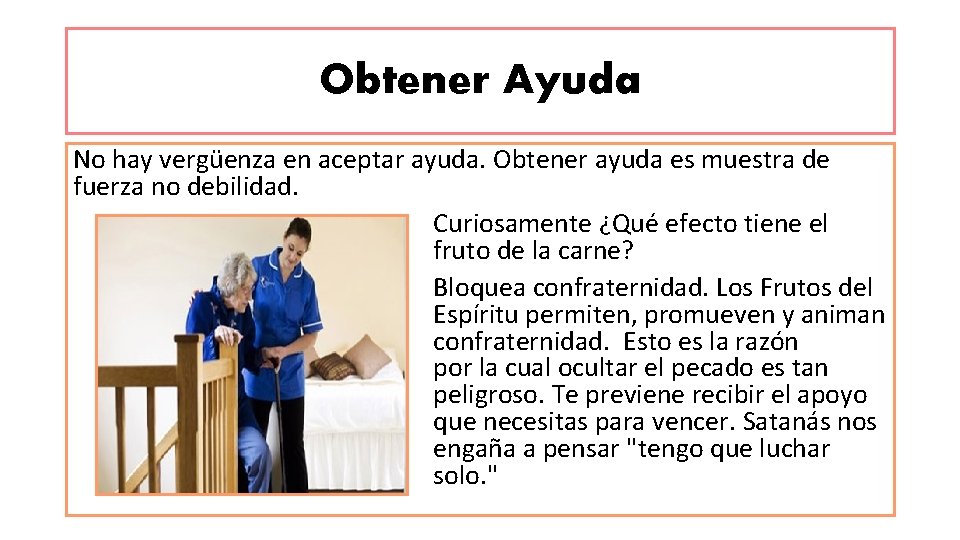 Obtener Ayuda No hay vergüenza en aceptar ayuda. Obtener ayuda es muestra de fuerza