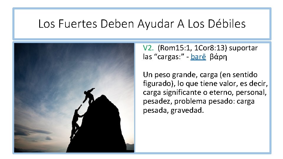 Los Fuertes Deben Ayudar A Los Débiles V 2. (Rom 15: 1, 1 Cor