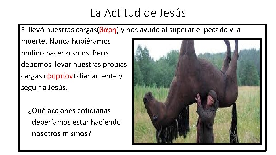 La Actitud de Jesús Él llevó nuestras cargas(βάρη) y nos ayudó al superar el