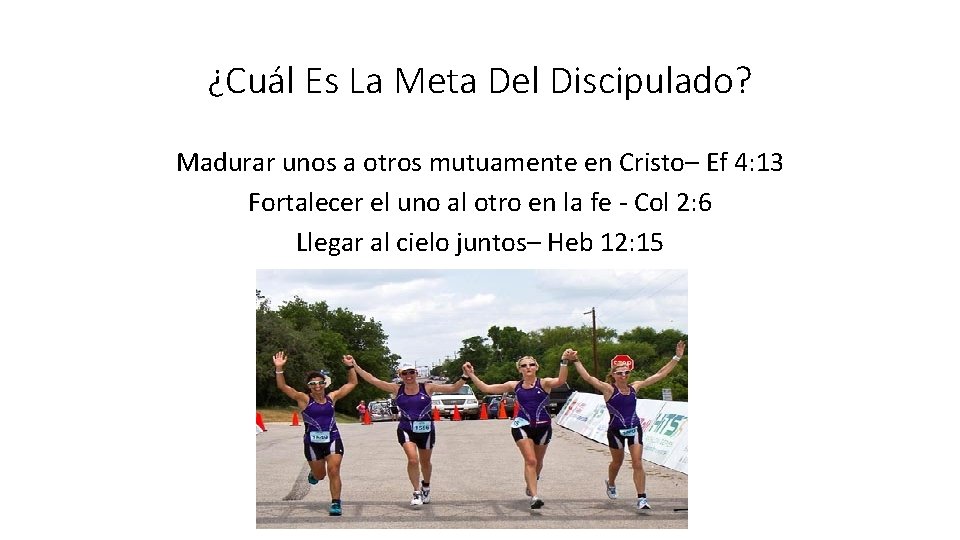 ¿Cuál Es La Meta Del Discipulado? Madurar unos a otros mutuamente en Cristo– Ef