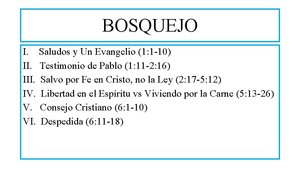 BOSQUEJO I. Saludos y Un Evangelio (1: 1 -10) II. Testimonio de Pablo (1: