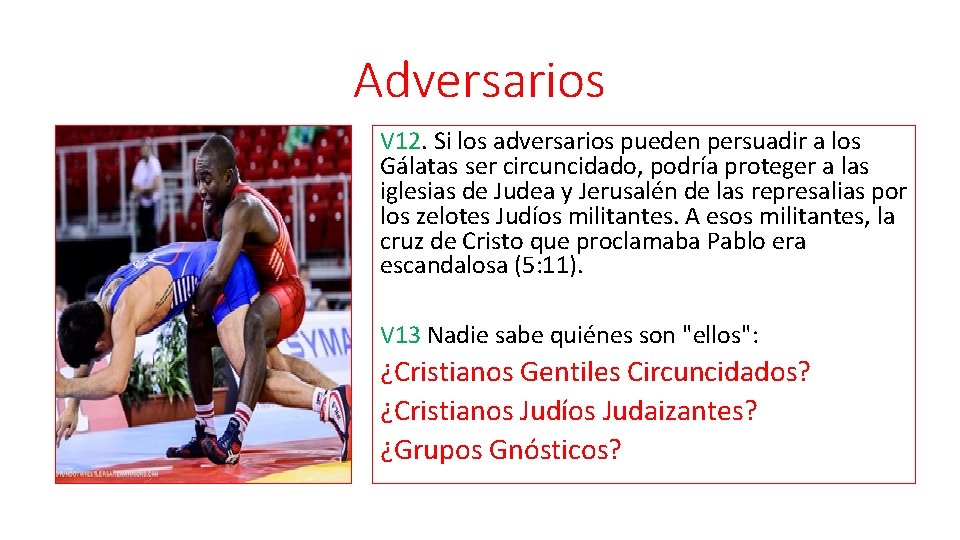 Adversarios V 12. Si los adversarios pueden persuadir a los Gálatas ser circuncidado, podría