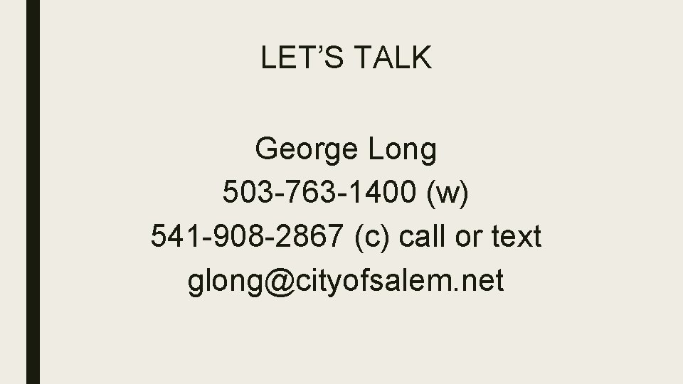 LET’S TALK George Long 503 -763 -1400 (w) 541 -908 -2867 (c) call or LET’S TALK George Long 503 -763 -1400 (w) 541 -908 -2867 (c) call or