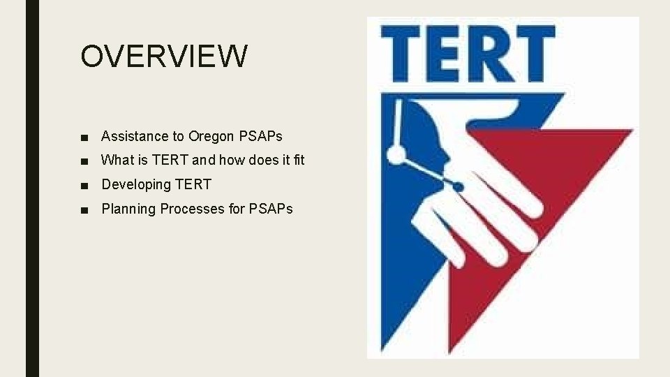 OVERVIEW ■ Assistance to Oregon PSAPs ■ What is TERT and how does it OVERVIEW ■ Assistance to Oregon PSAPs ■ What is TERT and how does it