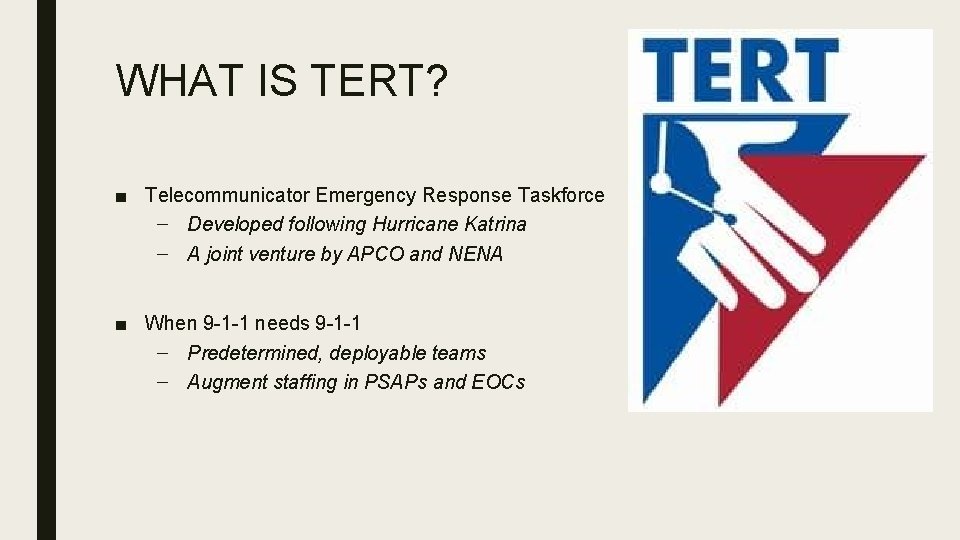 WHAT IS TERT? ■ Telecommunicator Emergency Response Taskforce – Developed following Hurricane Katrina – WHAT IS TERT? ■ Telecommunicator Emergency Response Taskforce – Developed following Hurricane Katrina –