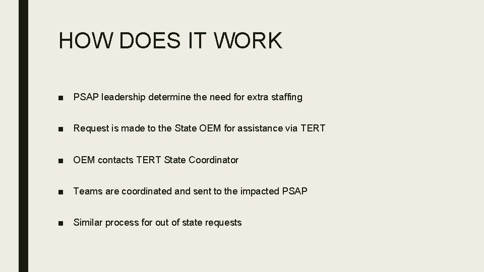 HOW DOES IT WORK ■ PSAP leadership determine the need for extra staffing ■ HOW DOES IT WORK ■ PSAP leadership determine the need for extra staffing ■