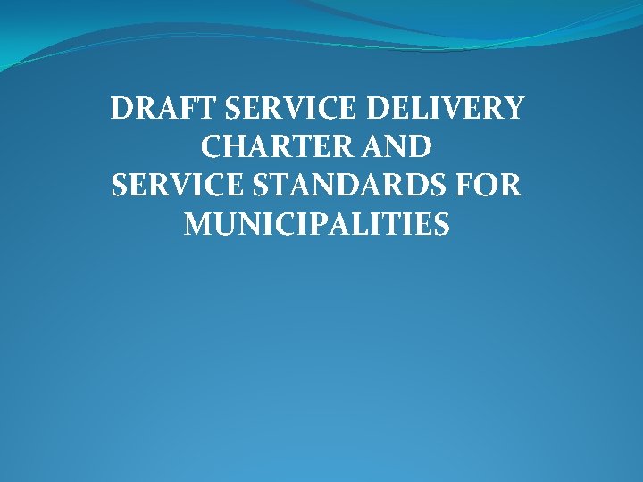 DRAFT SERVICE DELIVERY CHARTER AND SERVICE STANDARDS FOR MUNICIPALITIES 