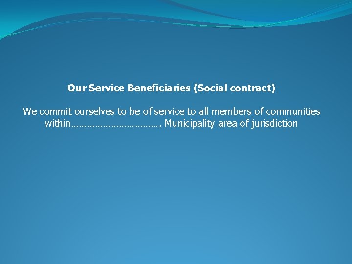 Our Service Beneficiaries (Social contract) We commit ourselves to be of service to all