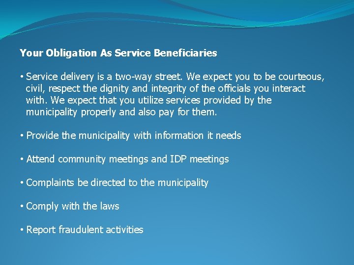 Your Obligation As Service Beneficiaries • Service delivery is a two-way street. We expect