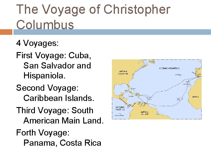 The Voyage of Christopher Columbus 4 Voyages: First Voyage: Cuba, San Salvador and Hispaniola.