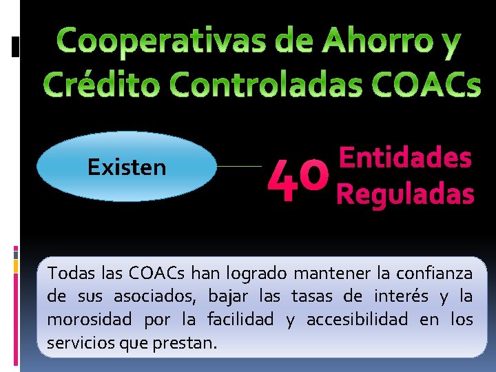 Existen 40 Entidades Reguladas Todas las COACs han logrado mantener la confianza de sus