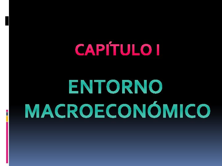 CAPÍTULO I ENTORNO MACROECONÓMICO 