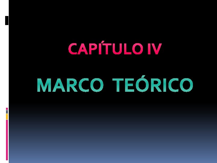 CAPÍTULO IV MARCO TEÓRICO 