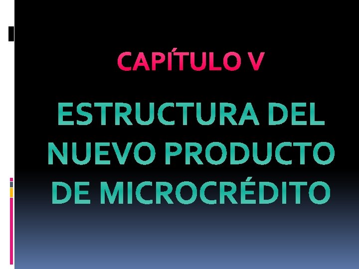CAPÍTULO V ESTRUCTURA DEL NUEVO PRODUCTO DE MICROCRÉDITO 