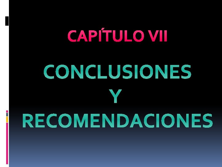 CAPÍTULO VII CONCLUSIONES Y RECOMENDACIONES 