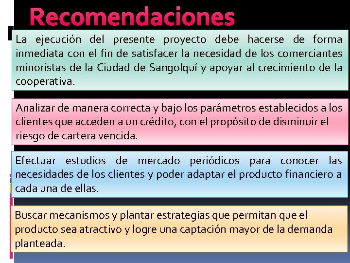 Recomendaciones La ejecución del presente proyecto debe hacerse de forma inmediata con el fin