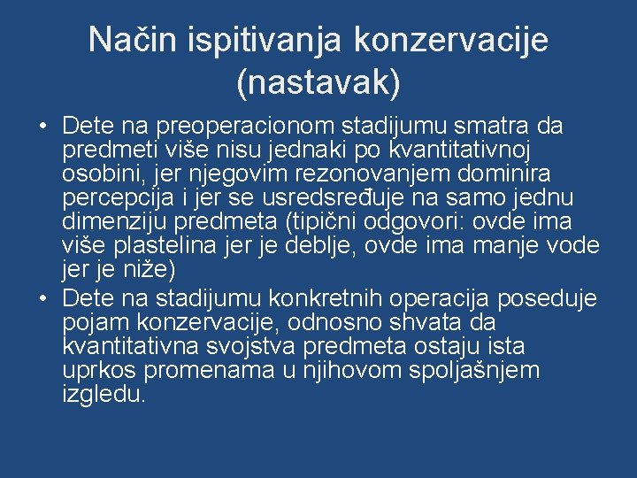 Način ispitivanja konzervacije (nastavak) • Dete na preoperacionom stadijumu smatra da predmeti više nisu