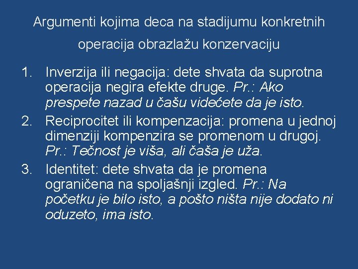 Argumenti kojima deca na stadijumu konkretnih operacija obrazlažu konzervaciju 1. Inverzija ili negacija: dete