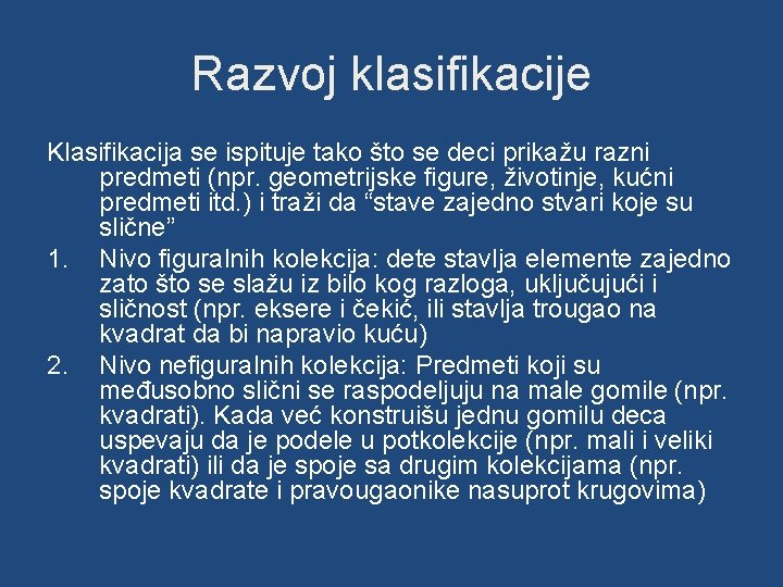 Razvoj klasifikacije Klasifikacija se ispituje tako što se deci prikažu razni predmeti (npr. geometrijske