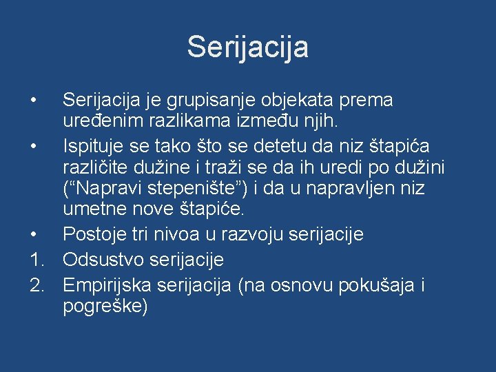 Serijacija • Serijacija je grupisanje objekata prema uređenim razlikama između njih. • Ispituje se