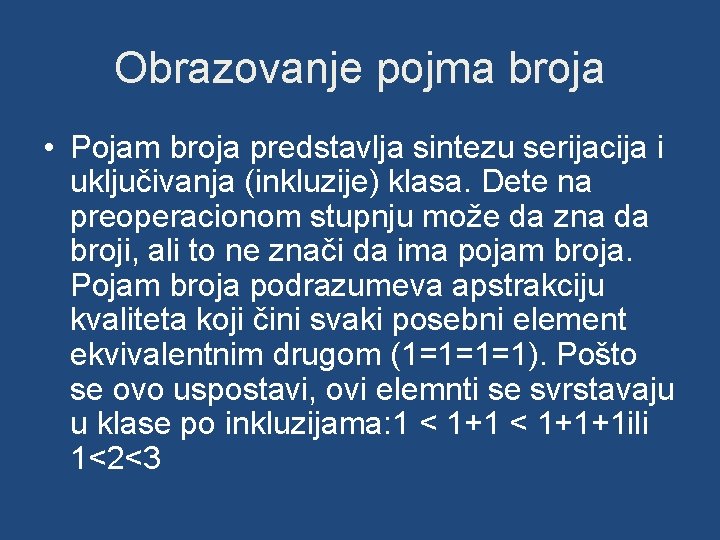 Obrazovanje pojma broja • Pojam broja predstavlja sintezu serijacija i uključivanja (inkluzije) klasa. Dete