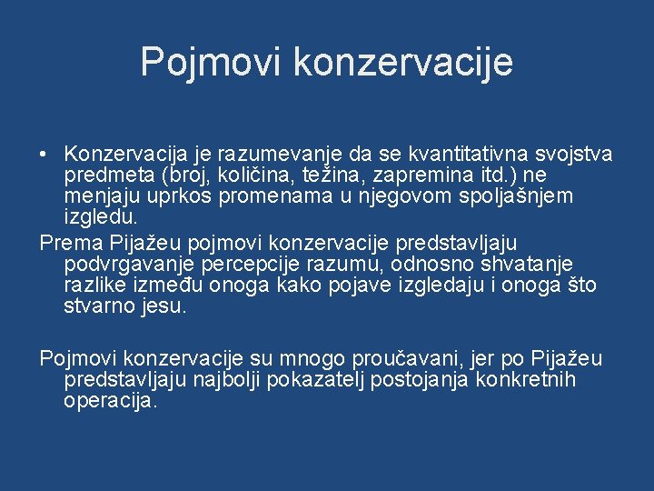 Pojmovi konzervacije • Konzervacija je razumevanje da se kvantitativna svojstva predmeta (broj, količina, težina,