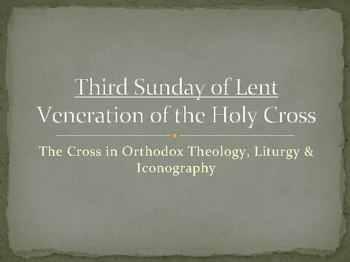 Third Sunday of Lent Veneration of the Holy Cross The Cross in Orthodox Theology,