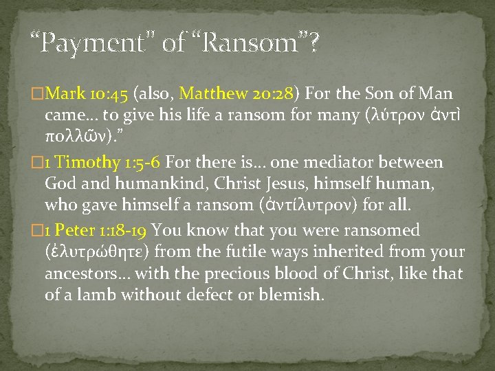 “Payment” of “Ransom”? �Mark 10: 45 (also, Matthew 20: 28) For the Son of