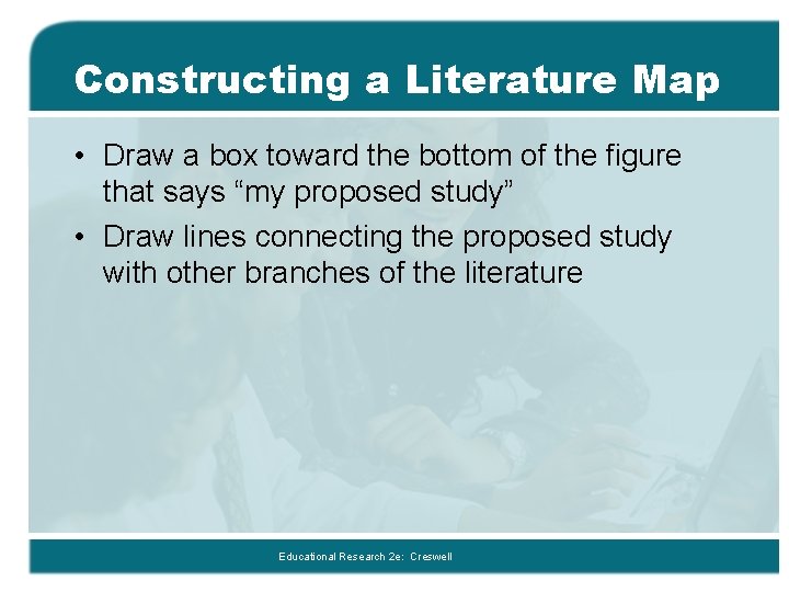 Constructing a Literature Map • Draw a box toward the bottom of the figure