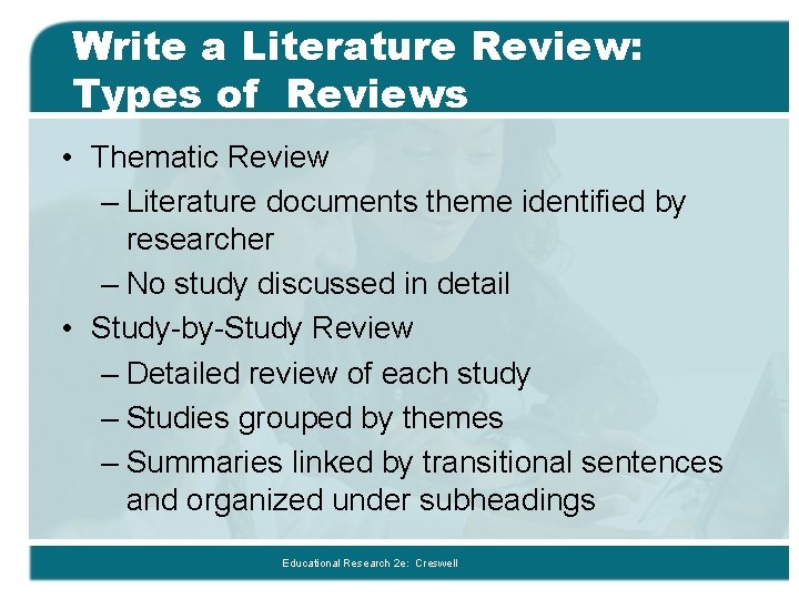 Write a Literature Review: Types of Reviews • Thematic Review – Literature documents theme