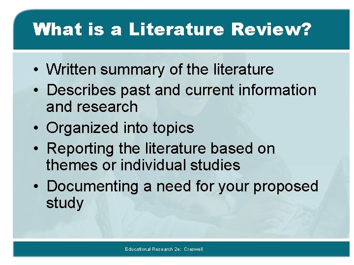 What is a Literature Review? • Written summary of the literature • Describes past