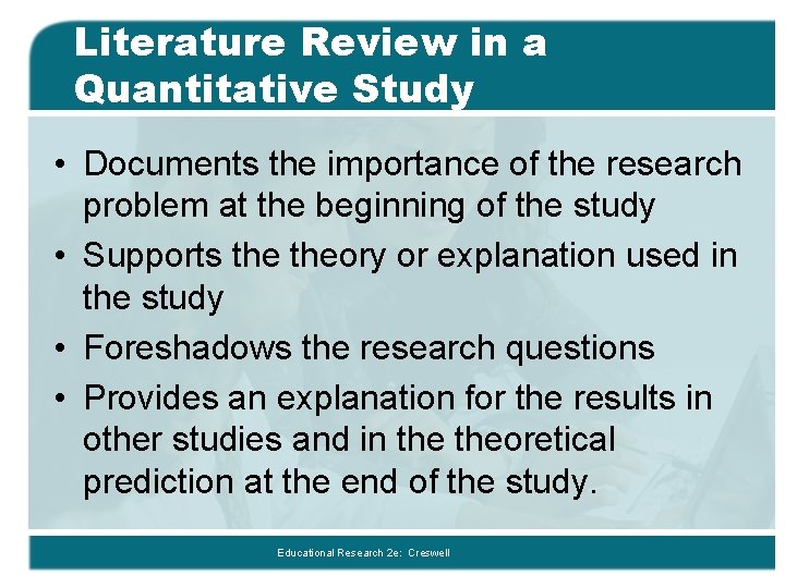 Literature Review in a Quantitative Study • Documents the importance of the research problem