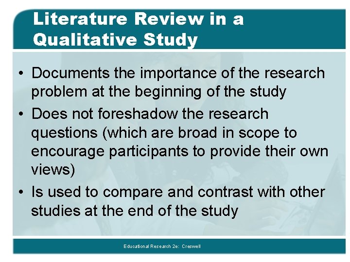 Literature Review in a Qualitative Study • Documents the importance of the research problem