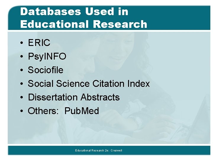 Databases Used in Educational Research • • • ERIC Psy. INFO Sociofile Social Science