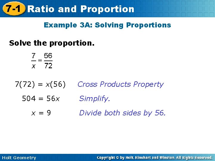 7 -1 Ratio and Proportion Example 3 A: Solving Proportions Solve the proportion. 7(72) 7 -1 Ratio and Proportion Example 3 A: Solving Proportions Solve the proportion. 7(72)