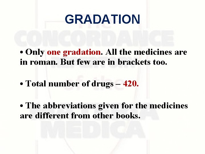 GRADATION • Only one gradation. All the medicines are in roman. But few are GRADATION • Only one gradation. All the medicines are in roman. But few are