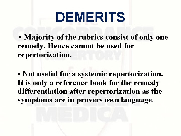 DEMERITS • Majority of the rubrics consist of only one remedy. Hence cannot be DEMERITS • Majority of the rubrics consist of only one remedy. Hence cannot be