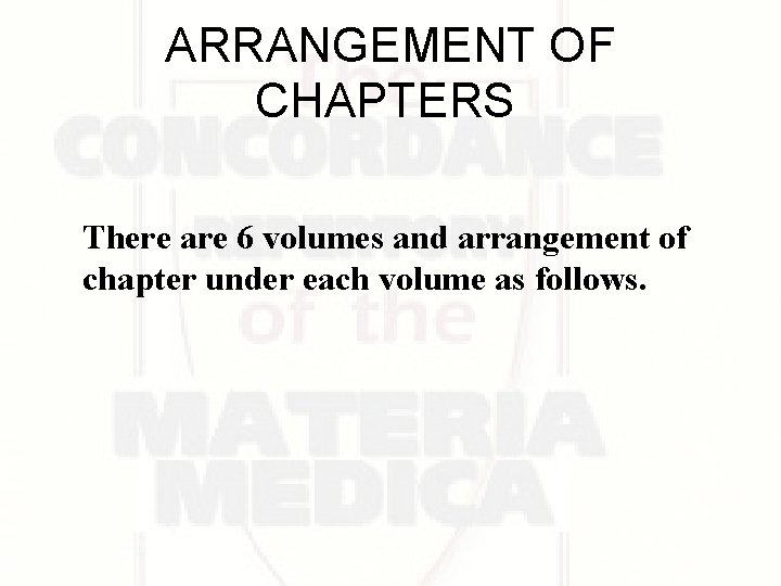 ARRANGEMENT OF CHAPTERS There are 6 volumes and arrangement of chapter under each volume ARRANGEMENT OF CHAPTERS There are 6 volumes and arrangement of chapter under each volume