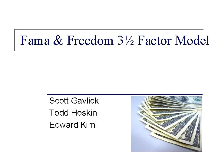 Fama & Freedom 3½ Factor Model Scott Gavlick Todd Hoskin Edward Kim 