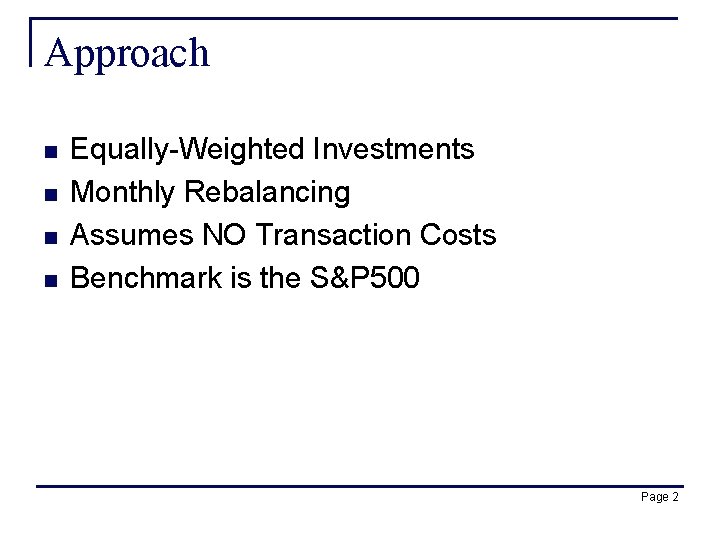 Approach n n Equally-Weighted Investments Monthly Rebalancing Assumes NO Transaction Costs Benchmark is the