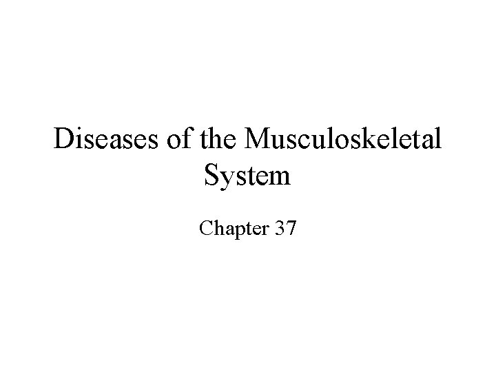 Diseases of the Musculoskeletal System Chapter 37 