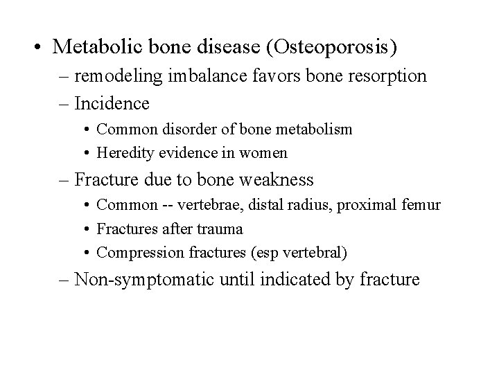  • Metabolic bone disease (Osteoporosis) – remodeling imbalance favors bone resorption – Incidence