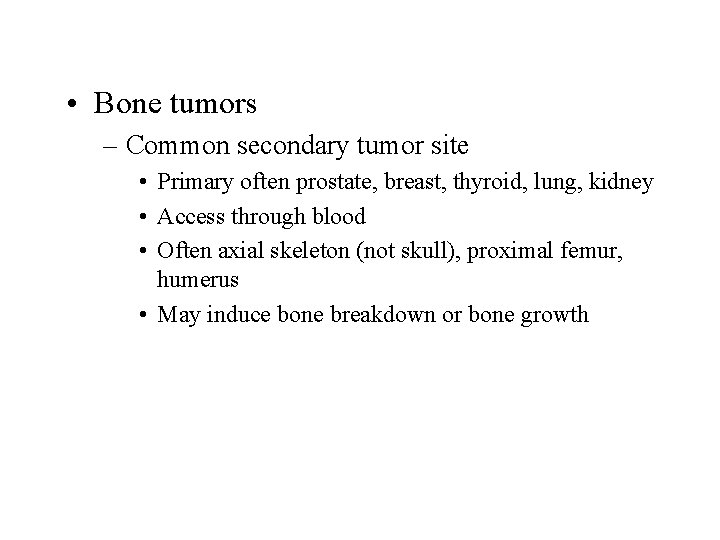  • Bone tumors – Common secondary tumor site • Primary often prostate, breast,