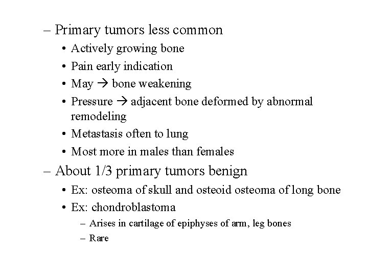 – Primary tumors less common • • Actively growing bone Pain early indication May