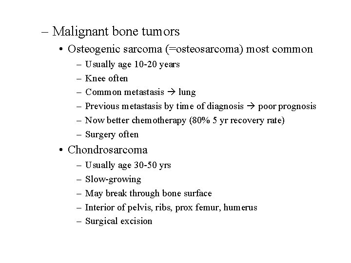 – Malignant bone tumors • Osteogenic sarcoma (=osteosarcoma) most common – – – Usually