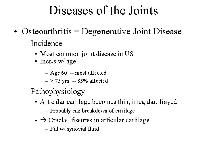 Diseases of the Joints • Osteoarthritis = Degenerative Joint Disease – Incidence • Most