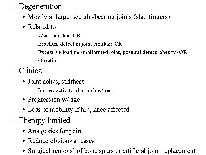 – Degeneration • Mostly at larger weight-bearing joints (also fingers) • Related to –